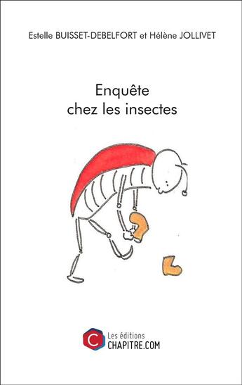 Couverture du livre « Enquête chez les insectes » de Estelle Buisset-Debelfort et Helene Jollivet aux éditions Chapitre.com