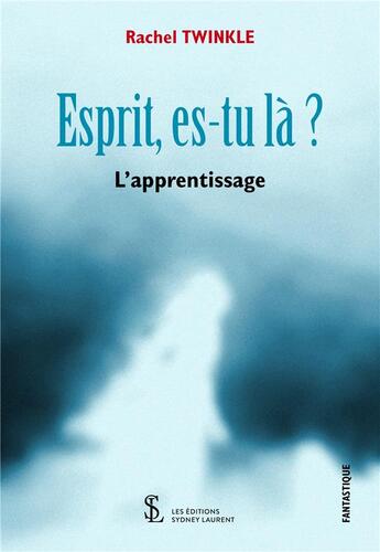 Couverture du livre « Esprit es-tu la ? l apprentissage » de Twinkle Rachel aux éditions Sydney Laurent