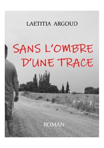 Couverture du livre « Sans l'ombre d'une trace » de Laetitia Argoud aux éditions Argoud Laetitia