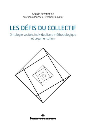 Couverture du livre « Les défis du collectif : ontologie sociale, individualisme méthodologique et argumentation » de Aurelien Allouche et Raphael Kunstler et Collectif aux éditions Hermann