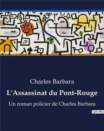 Couverture du livre « L'Assassinat du Pont-Rouge : Un roman policier de Charles Barbara » de Charles Barbara aux éditions Culturea