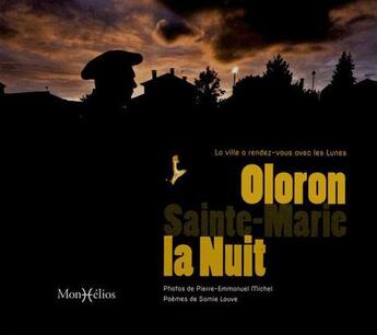 Couverture du livre « Oloron-Sainte-Marie, la nuit ; la ville a rendez-vous avec les lunes » de Pierre-Emmanuel Michel et Samie Louve aux éditions Monhelios