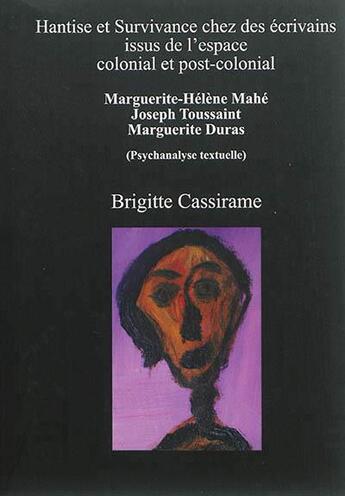 Couverture du livre « Hantise et survivance chez des écrivains issus de l'espace colonial et post-colonial ; Marguerite-Hélène Mahé, Joseph Toussaint, Marguerite Duras » de Brigitte Cassirame aux éditions K'a