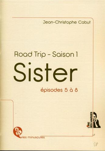 Couverture du livre « Sister ; road trip - saison 1 ; épisodes 5 à 8 » de Jean-Christophe Cabut aux éditions L'ire Des Marges