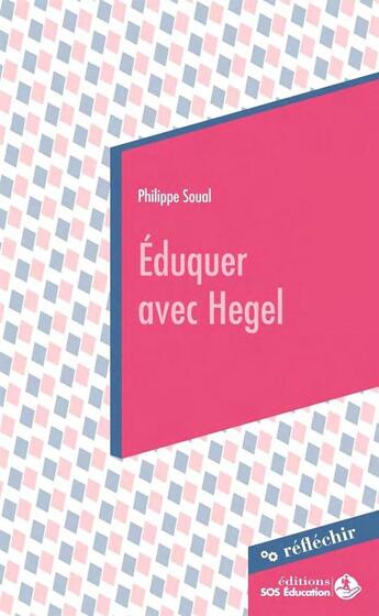 Couverture du livre « Éduquer avec Hegel » de Philippe Soual aux éditions Sos Education