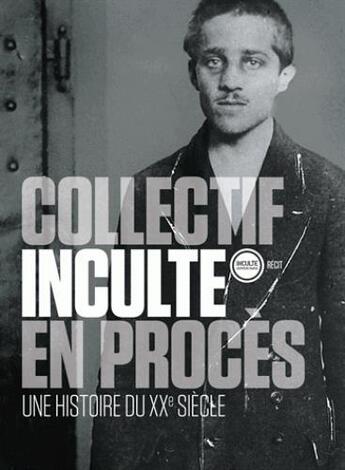 Couverture du livre « En procès ; une histoire du XXe siècle » de Collectif Inculte aux éditions Inculte