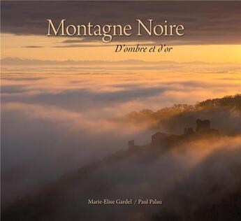 Couverture du livre « Montagne noire : d'ombre et de lumiere » de Marie-Elise Gardel et Paul Palau aux éditions Empreinte