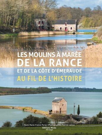 Couverture du livre « Les moulins à marée de la Rance et de la côte d'Émeraude au fil de l'histoire (2e édition) » de Marie-France Porte et Patrice Latron aux éditions Cite Des Livres