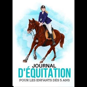 Couverture du livre « Journal d'equitation pour les enfants des 5 ans - carnet a completer pour jeunes pratiquantes d'equi » de  aux éditions Gravier Jonathan