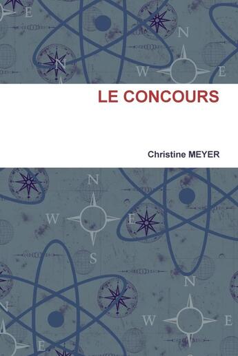 Couverture du livre « Le concours » de Meyer Christine aux éditions Lulu