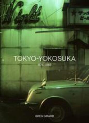 Couverture du livre « Greg girard: tokyo-yokosuka 1976-1983 » de Philips Christopher aux éditions Thames & Hudson