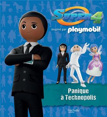 Couverture du livre « Playmobil Super 4 ; panique à Technopolis ! » de  aux éditions Hachette Jeunesse