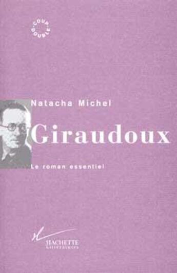 Couverture du livre « Giraudoux : Le roman essentiel » de Natacha Michel aux éditions Hachette Litteratures