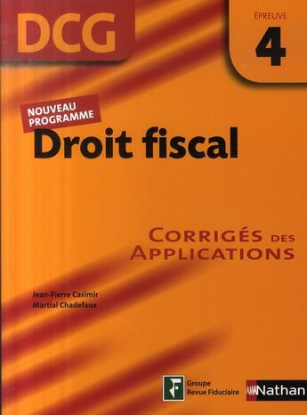 Couverture du livre « Droit fiscal ; épreuve 4 ; DCG ; corrigés des applications (édition 2007) » de Martial Chadefaux et Jean-Pierre Casimir aux éditions Nathan