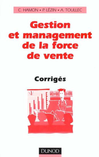 Couverture du livre « Gestion Et Management De La Force De Vente ; Corriges ; 2e Edition » de Pascal Lezin et Alain Toullec et Carole Hamon aux éditions Dunod