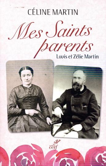 Couverture du livre « Mes saints parents ; Louis et Zélie Martin » de Celine Martin aux éditions Cerf