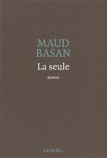 Couverture du livre « La seule » de Maud Basan aux éditions Denoel