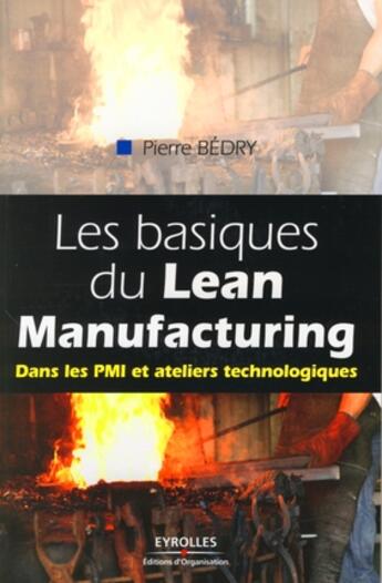 Couverture du livre « Les basiques du Lean Manufacturing ; dans les PMI et ateliers technologiques » de Pierre Bedry aux éditions Organisation