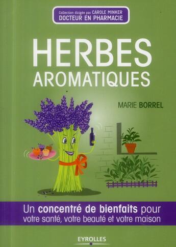 Couverture du livre « Herbes aromatiques ; un concentré de bienfaits pour votre santé, votre beauté et votre maison » de Marie Borrel aux éditions Eyrolles