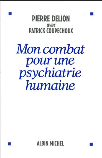 Couverture du livre « Mon combat pour une psychiatrie humaine » de Pierre Delion et Patrick Coupechoux aux éditions Albin Michel