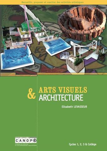 Couverture du livre « Arts visuels & architecture » de Jean-Pierre Vial et Elisabeth Levasseur aux éditions Reseau Canope