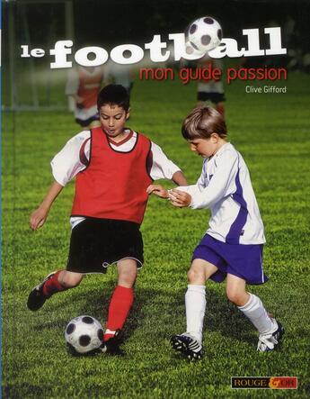 Couverture du livre « Le football ; mon guide passion » de Clive Gifford aux éditions Rouge Et Or