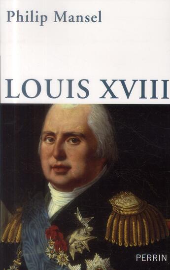 Couverture du livre « Louis XVIII » de Philip Mansel aux éditions Perrin