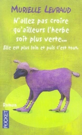 Couverture du livre « N'allez pas croire qu'ailleurs l'herbe soit plus verte... elle est plus loin et puis c'est tout » de Murielle Levraud aux éditions Pocket