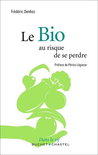 Couverture du livre « Le bio ; au risque de se perdre » de Frederic Denhez aux éditions Buchet Chastel