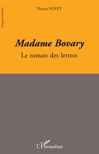 Couverture du livre « Madame Bovary ; le roman des lettres » de Thierry Poyet aux éditions L'harmattan