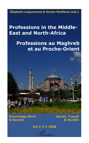 Couverture du livre « Professions in the Middle-East and North-Africa ; professions au Maghreb et au Proche-Orient ; knowledge, work & society ; savoir, travail & société t.5 (édition 2008) » de Elisabeth Longuenesse et Hocine Khelfaoui aux éditions L'harmattan