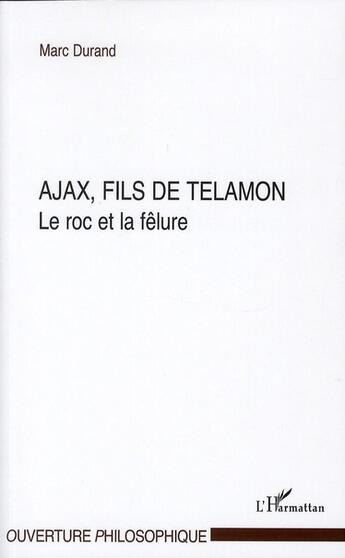 Couverture du livre « Ajax, fils de Télamon ; le roc et la fêlure » de Marc Durand aux éditions L'harmattan