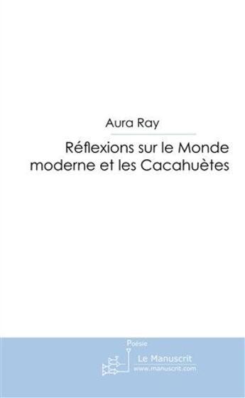 Couverture du livre « Réflexions sur le monde moderne et les cacahuètes » de Ray-A aux éditions Le Manuscrit