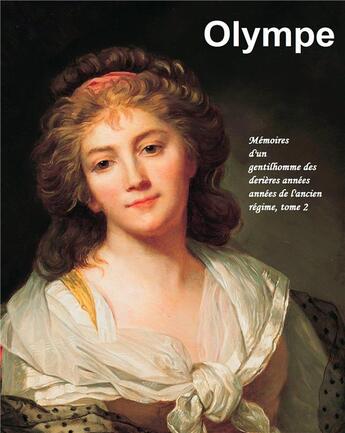 Couverture du livre « Mémoires d'un gentilhomme des dernières années de l'ancien régime Tome 2 ; Olympe » de Jean-Paul Pointet aux éditions Books On Demand