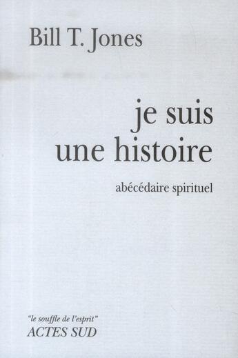 Couverture du livre « Je suis une histoire - abecedaire spirituel » de Jones Bill T. aux éditions Actes Sud