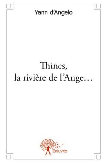 Couverture du livre « Thines, la rivière de l'ange... » de Yann D Angelo aux éditions Edilivre