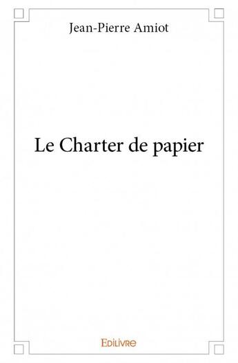 Couverture du livre « Le charter de papier » de Amiot Jean Pierre aux éditions Edilivre