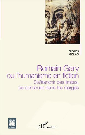 Couverture du livre « Romain Gary ou l'humanisme en fiction ; s'affranchir des limites, se construire dans les marges » de Nicolas Gelas aux éditions L'harmattan