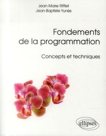 Couverture du livre « Fondements de la programmation - concepts et techniques » de Rifflet/Yunes aux éditions Ellipses