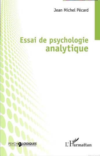 Couverture du livre « Essai de psychologie analytique » de Jean Michel Pécard aux éditions L'harmattan