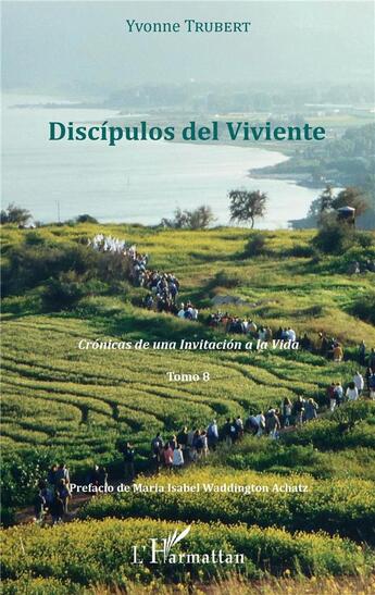 Couverture du livre « Discípulos del viviente t.8 ; crónicas de una invitacion a la vida » de Yvonne Trubert aux éditions L'harmattan