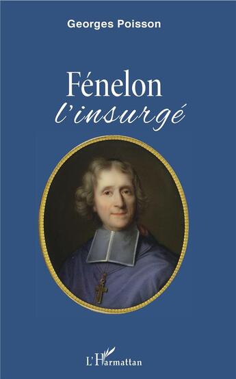 Couverture du livre « Fénélon, l'insurgé » de Georges Poisson aux éditions L'harmattan