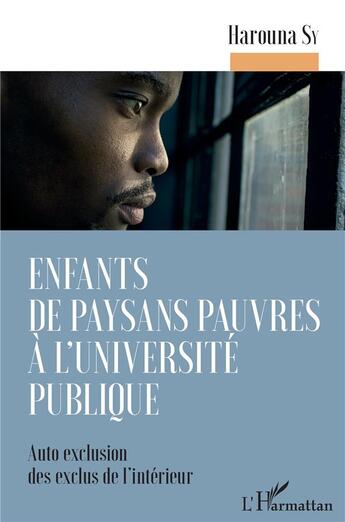 Couverture du livre « Enfants de paysans pauvres à l'université publique ; auto exclusion des exclus de l'intérieur » de Harouna Sy aux éditions L'harmattan