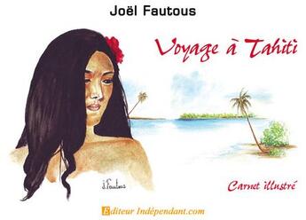 Couverture du livre « Voyage à Tahiti ; carnet illustré » de Joel Fautous aux éditions Edilivre