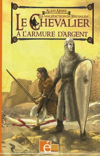 Couverture du livre « Le chevalier à l'armure d'argent t.1 ; la malédiction de Jérusalem » de Alain Absire aux éditions Eveil Et Decouvertes