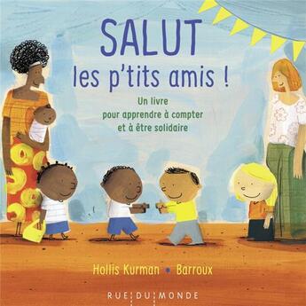 Couverture du livre « Salut les p'tits amis ! un livre pour apprendre à compter et à être solidaire » de Barroux et Hollis Kurman aux éditions Rue Du Monde