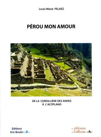 Couverture du livre « PÉROU MON AMOUR » de Pelaez Louis-Marie aux éditions L'officine