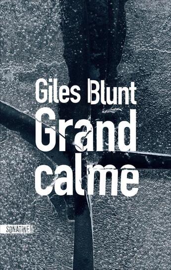 Couverture du livre « Grand calme » de Giles Blunt aux éditions Sonatine