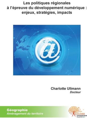 Couverture du livre « Les politiques régionales à l'épreuve du développement numérique : enjeux, stratégies, impacts » de Charlotte Ullmann aux éditions Edilivre