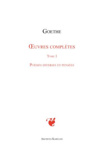Couverture du livre « Oeuvres complètes t.1 ; poésies diverses et pensées » de Johann Wolfgang Von Goethe aux éditions Kareline